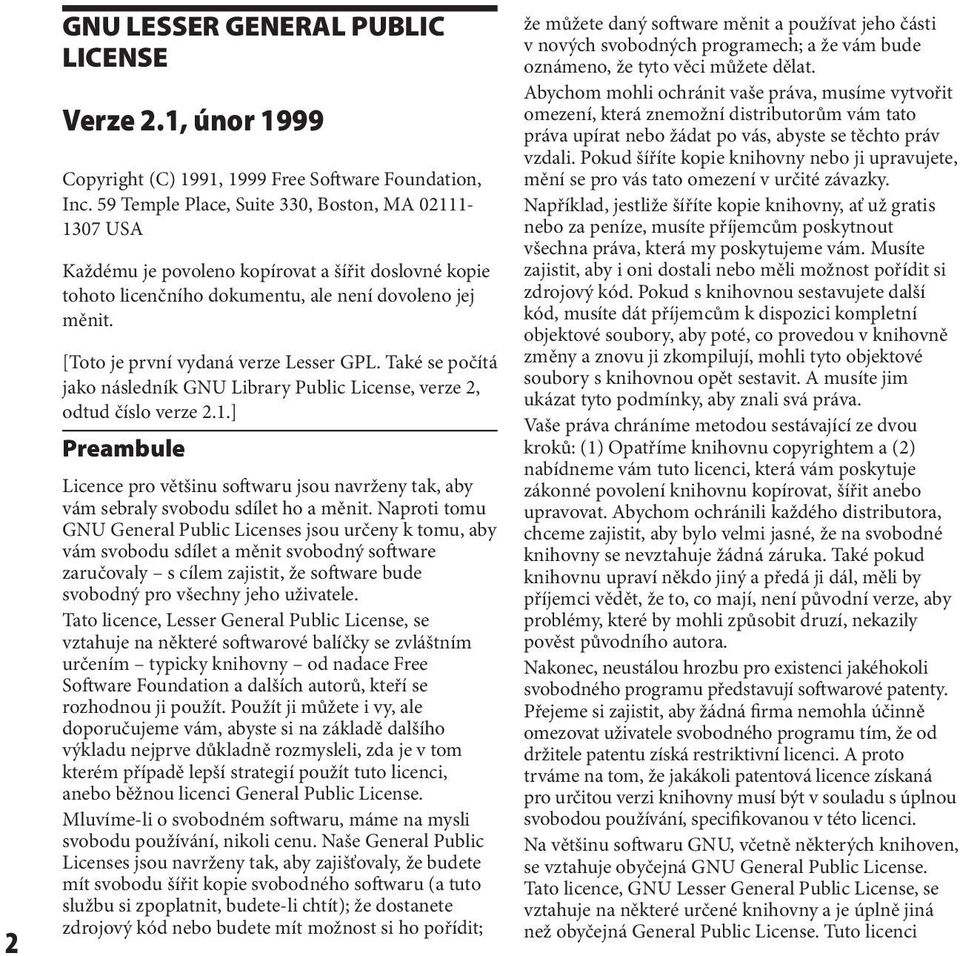 [Toto je první vydaná verze Lesser GPL. Také se počítá jako následník GNU Library Public License, verze 2, odtud číslo verze 2.1.