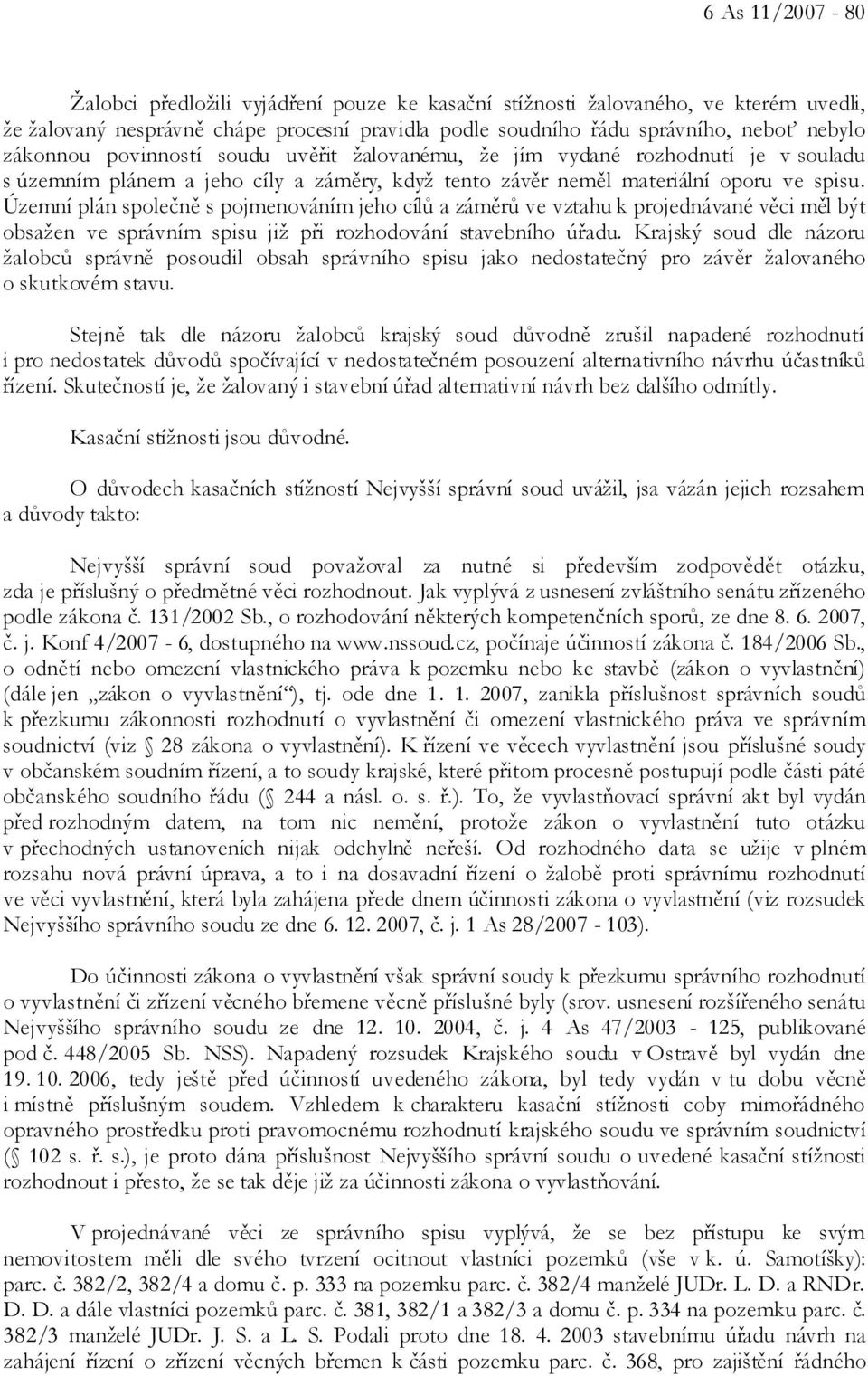 Územní plán společně s pojmenováním jeho cílů a záměrů ve vztahu k projednávané věci měl být obsažen ve správním spisu již při rozhodování stavebního úřadu.