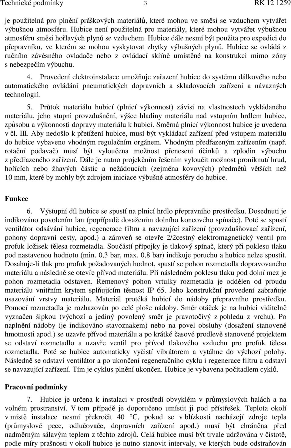 Hubice dále nesmí být použita pro expedici do přepravníku, ve kterém se mohou vyskytovat zbytky výbušných plynů.