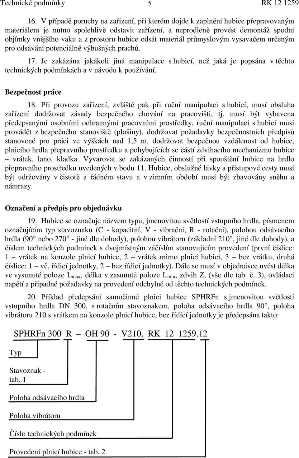 prostoru hubice odsát materiál průmyslovým vysavačem určeným pro odsávání potenciálně výbušných prachů. 17.