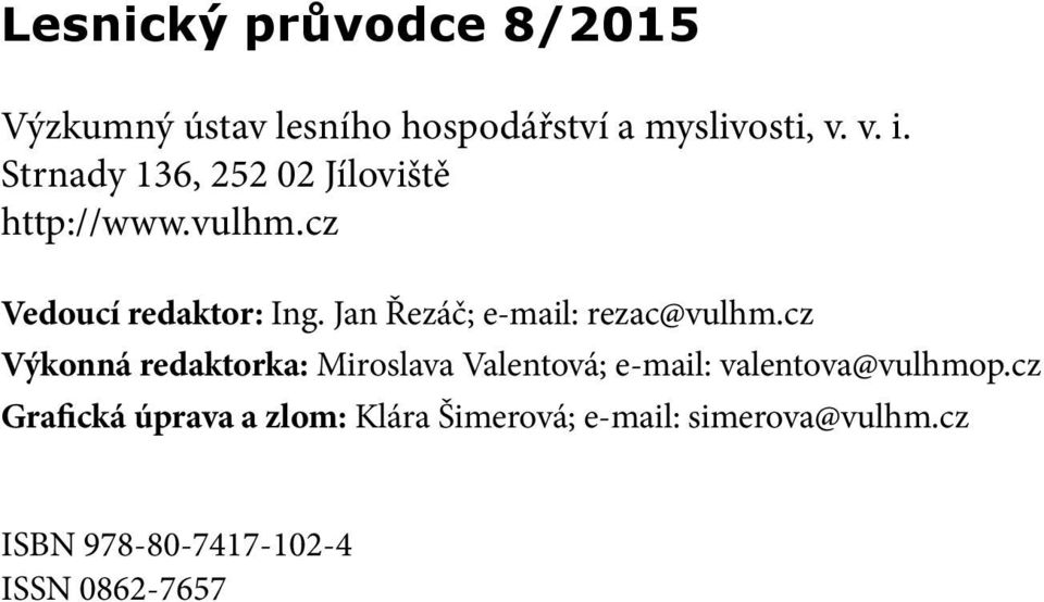 Jan Řezáč; e-mail: rezac@vulhm.