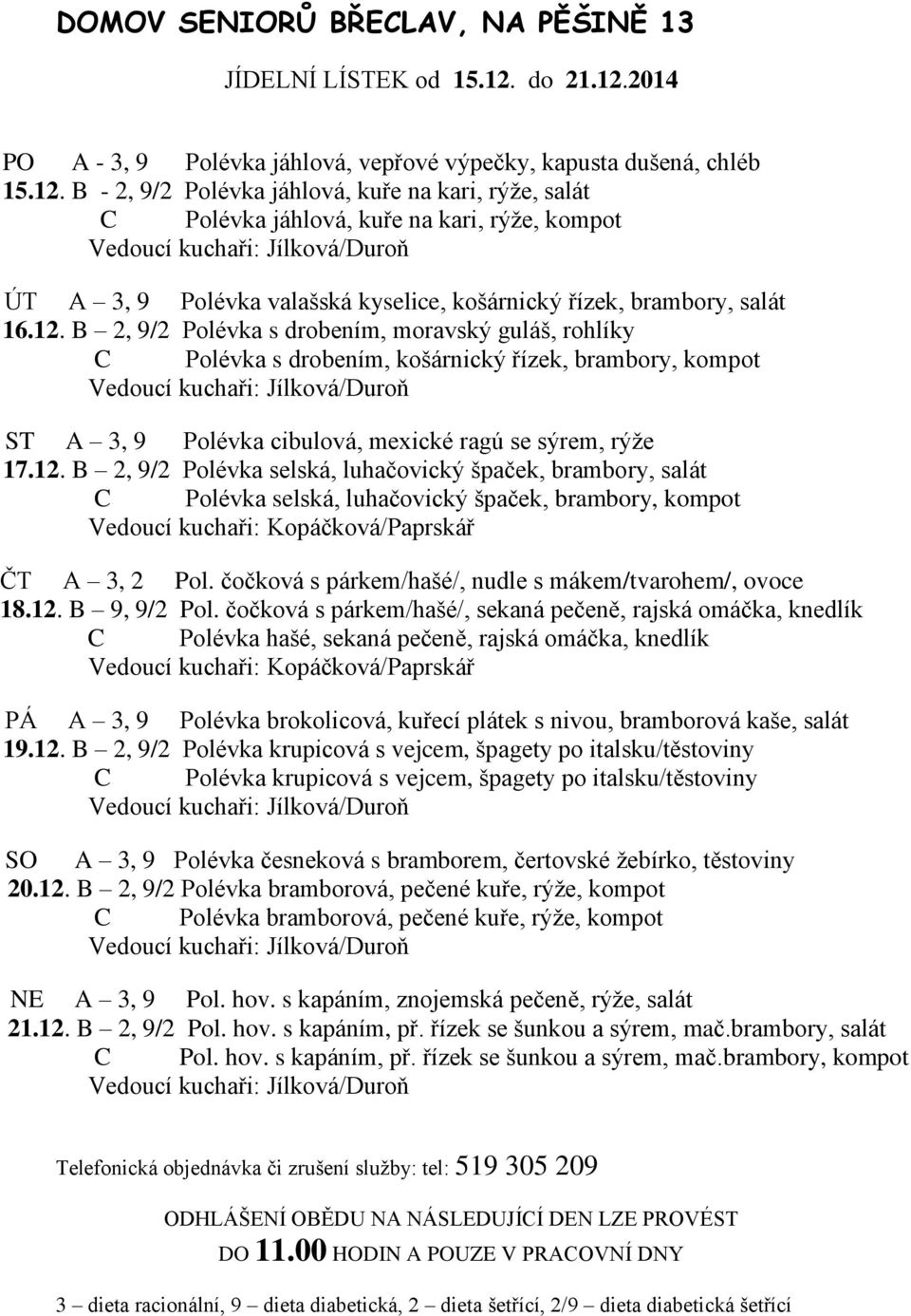 čočková s párkem/hašé/, nudle s mákem/tvarohem/, ovoce 18.12. B 9, 9/2 Pol.