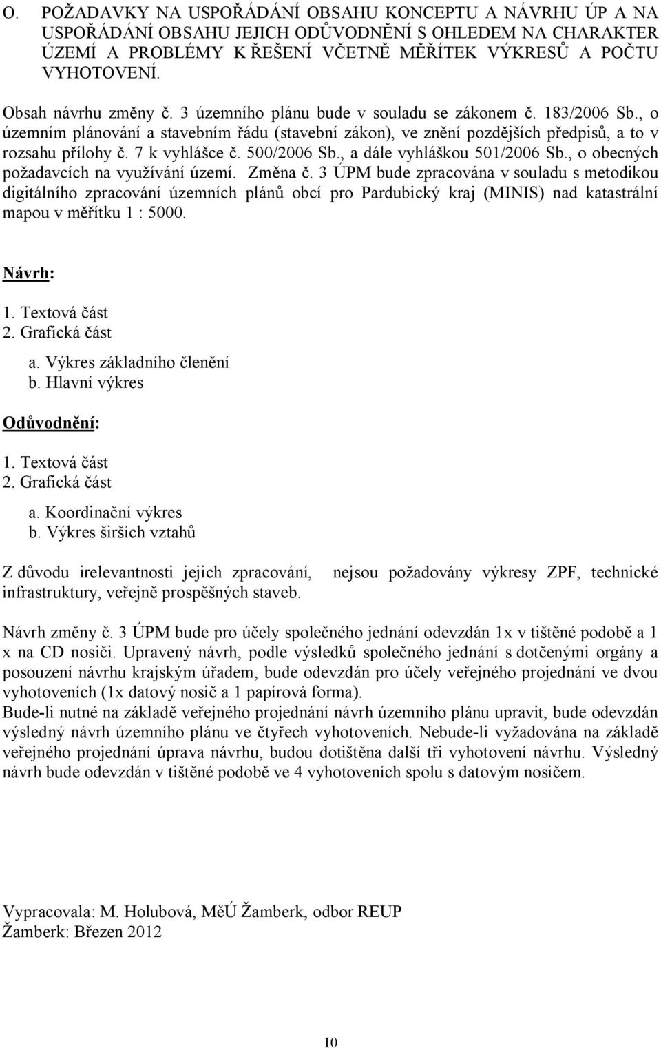 7 k vyhlášce č. 500/2006 Sb., a dále vyhláškou 501/2006 Sb., o obecných požadavcích na využívání území. Změna č.