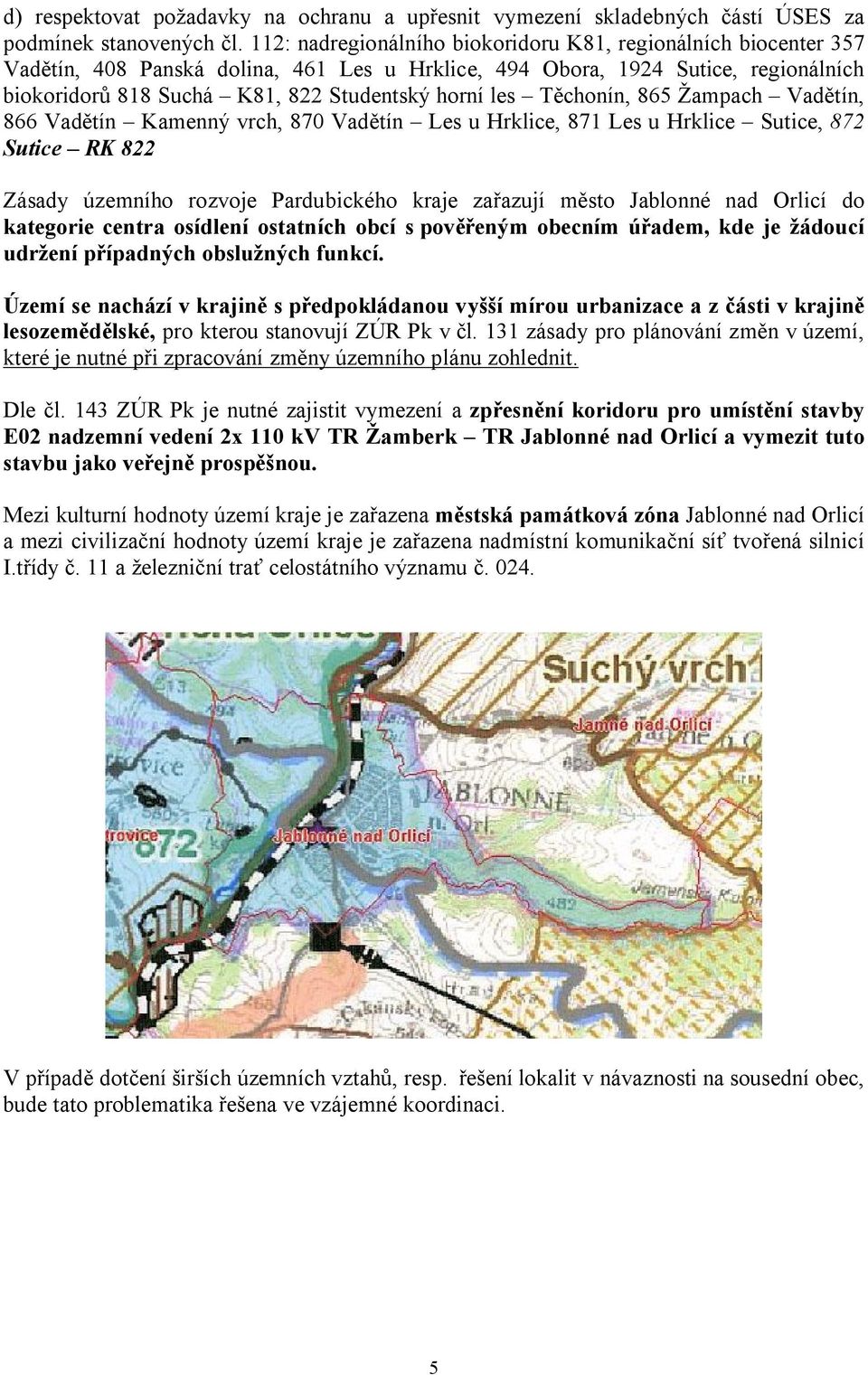 les Těchonín, 865 Žampach Vadětín, 866 Vadětín Kamenný vrch, 870 Vadětín Les u Hrklice, 871 Les u Hrklice Sutice, 872 Sutice RK 822 Zásady územního rozvoje Pardubického kraje zařazují město Jablonné