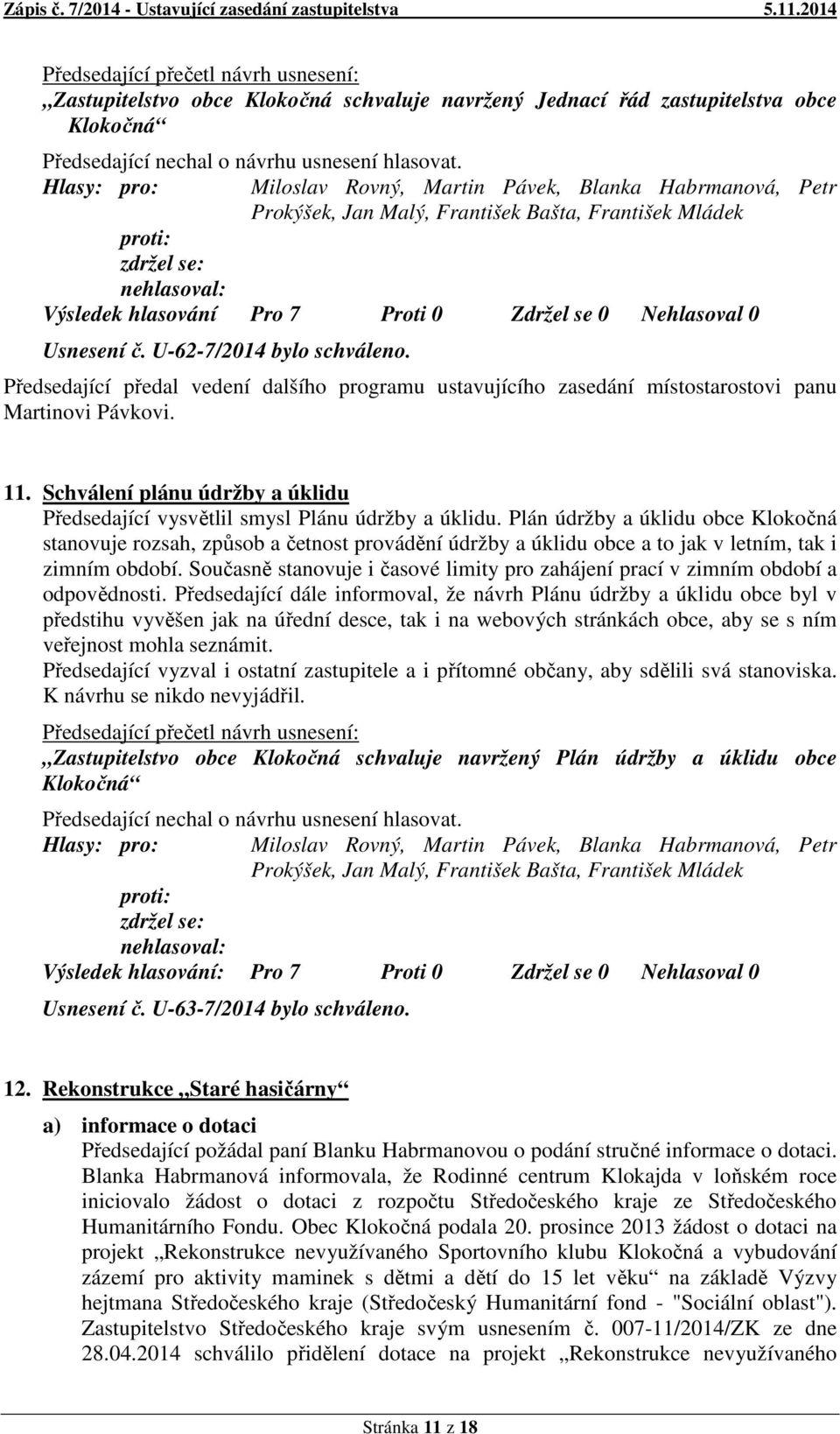 Plán údržby a úklidu obce Klokočná stanovuje rozsah, způsob a četnost provádění údržby a úklidu obce a to jak v letním, tak i zimním období.