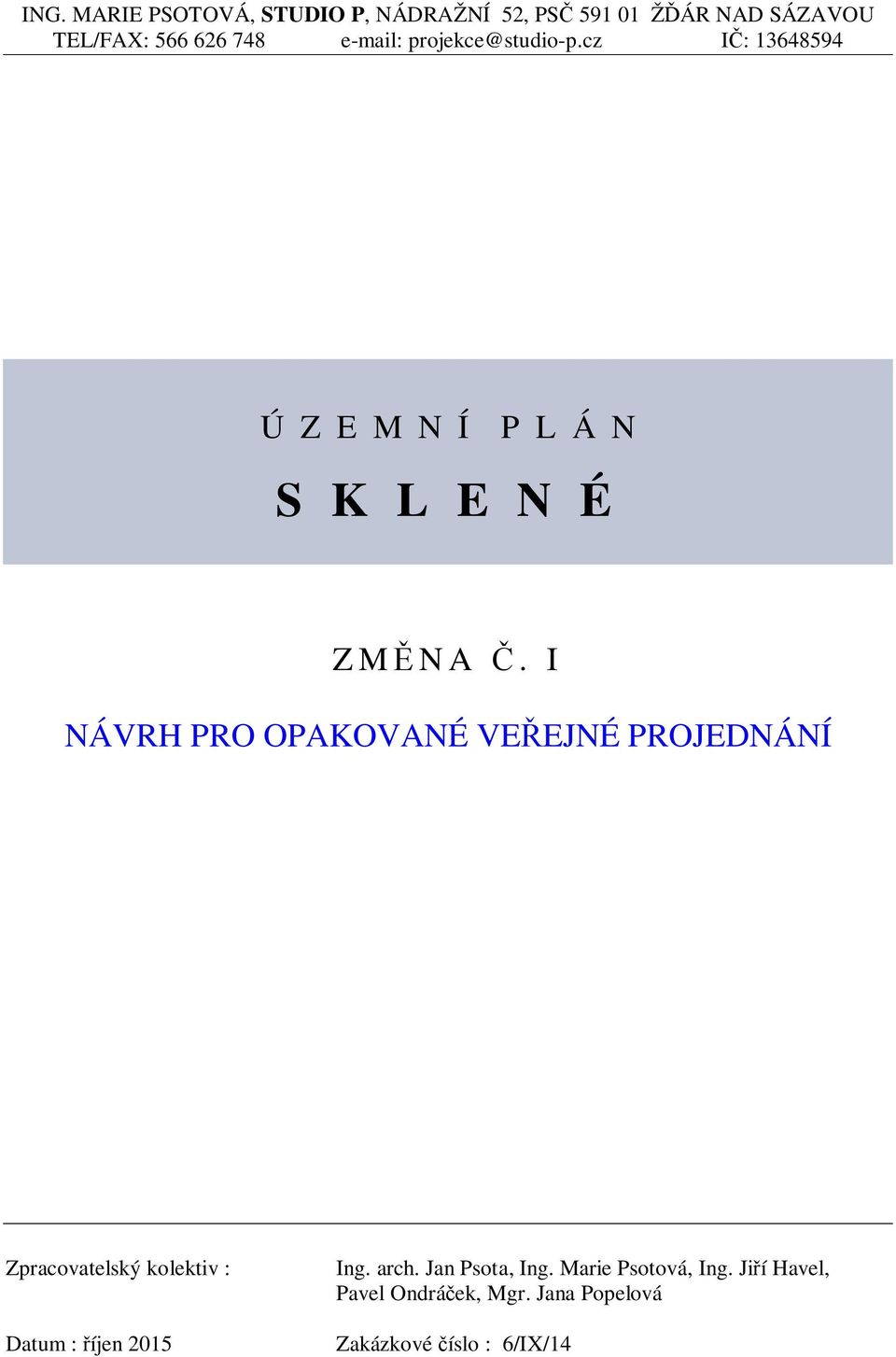 I NÁVRH PRO OPAKOVANÉ VEEJNÉ PROJEDNÁNÍ Zpracovatelský kolektiv : Datum : íjen 2015 Ing.