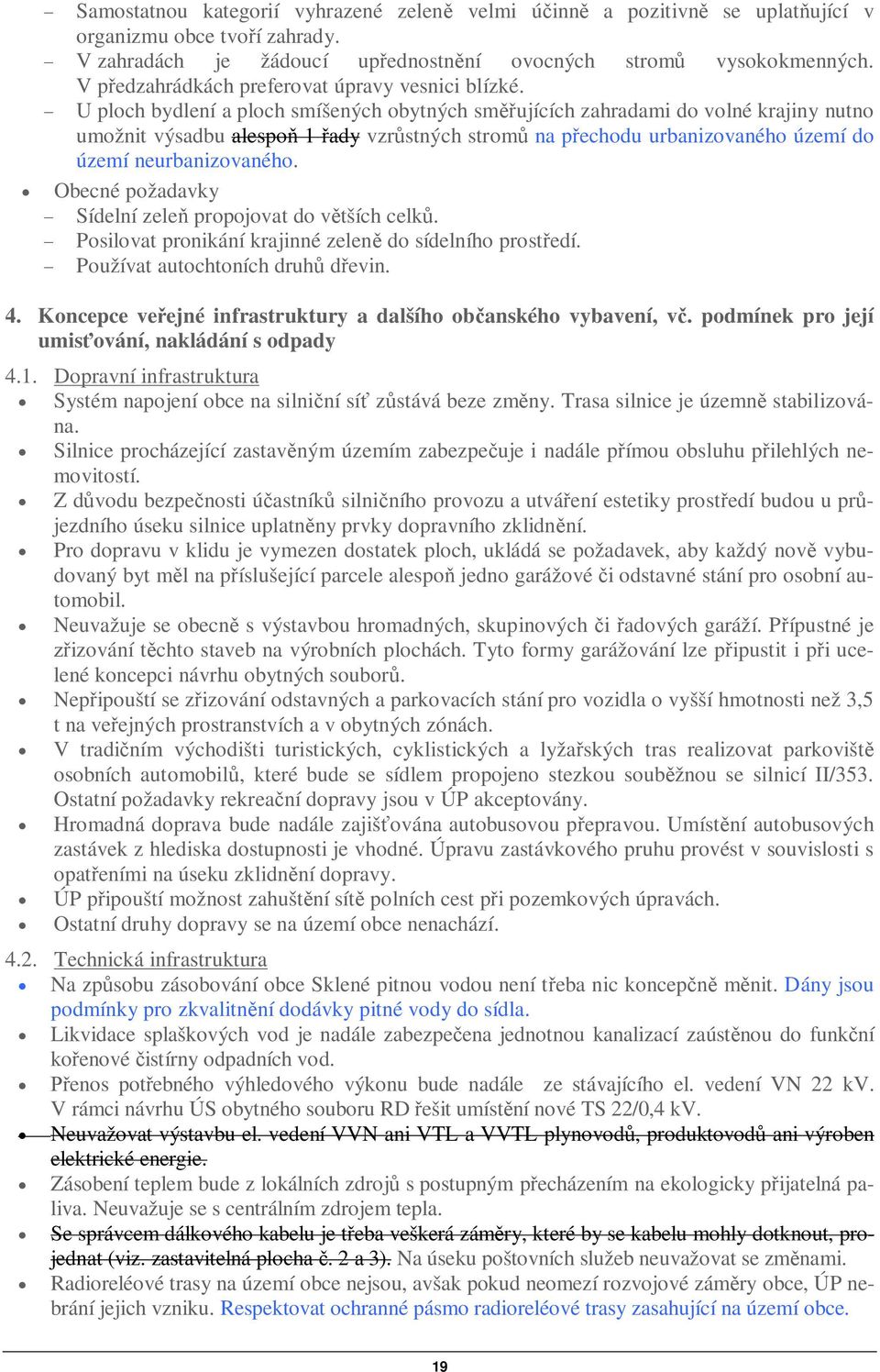 U ploch bydlení a ploch smíšených obytných smujících zahradami do volné krajiny nutno umožnit výsadbu alespo 1 ady vzrstných strom na pechodu urbanizovaného území do území neurbanizovaného.