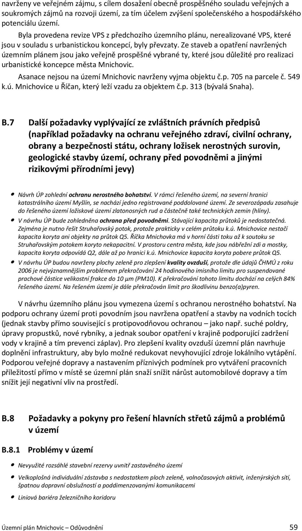 Ze staveb a opatření navržených územním plánem jsou jako veřejně prospěšné vybrané ty, které jsou důležité pro realizaci urbanistické koncepce města Mnichovic.