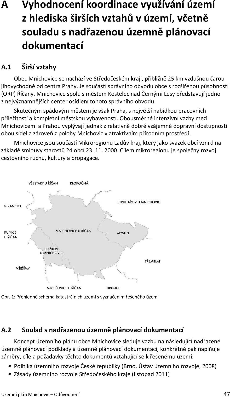 Mnichovice spolu s městem Kostelec nad Černými Lesy představují jedno z nejvýznamnějších center osídlení tohoto správního obvodu.