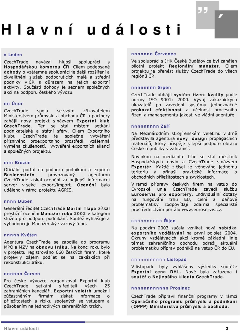 Součástí dohody je seznam společných akcí na podporu českého vývozu.