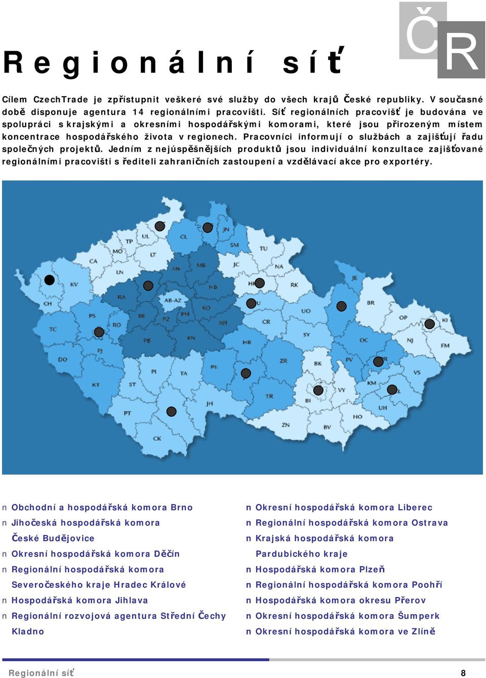 Pracovníci informují o službách a zajišťují řadu společných projektů.