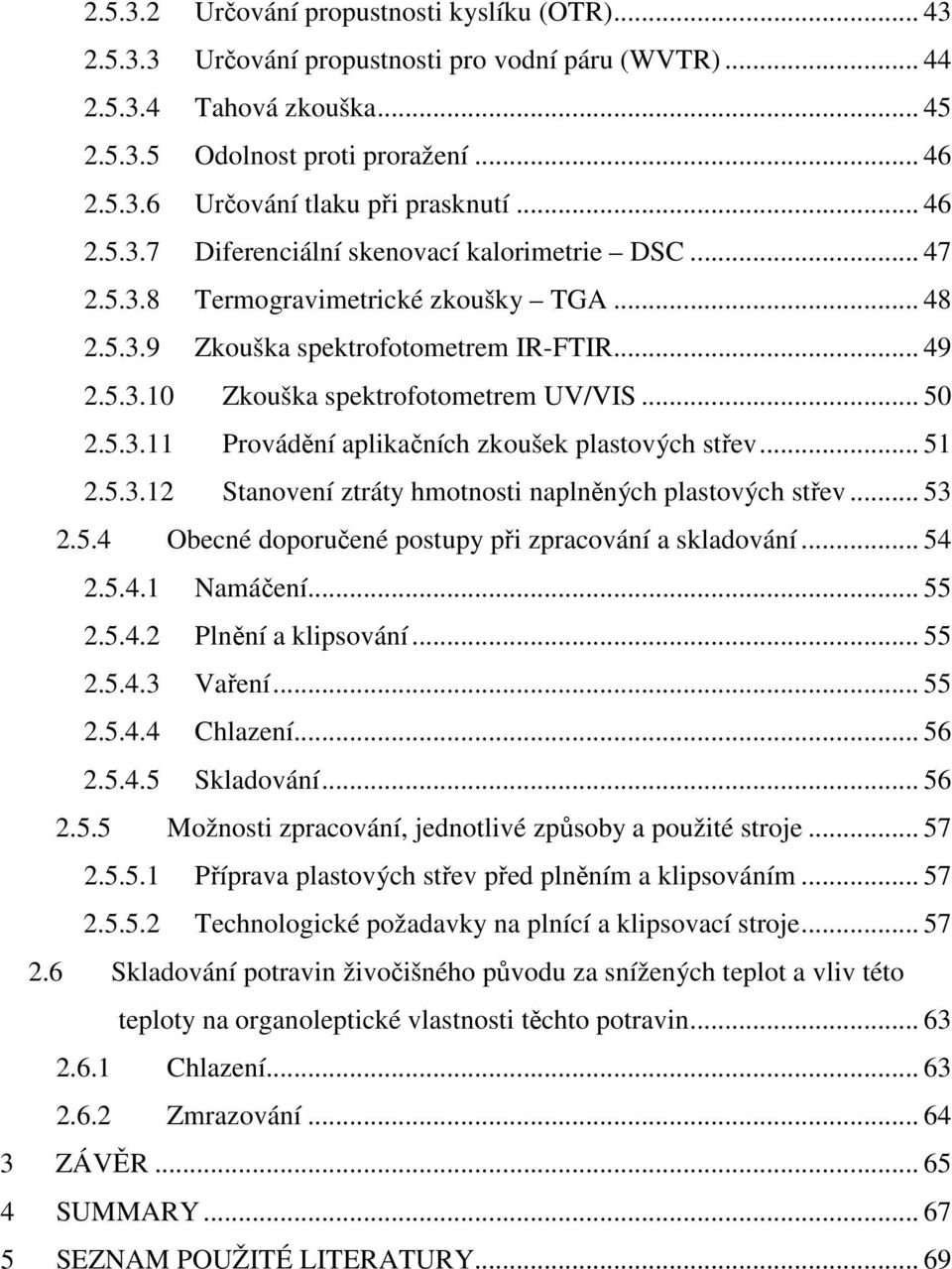 .. 50 2.5.3.11 Provádění aplikačních zkoušek plastových střev... 51 2.5.3.12 Stanovení ztráty hmotnosti naplněných plastových střev... 53 2.5.4 Obecné doporučené postupy při zpracování a skladování.
