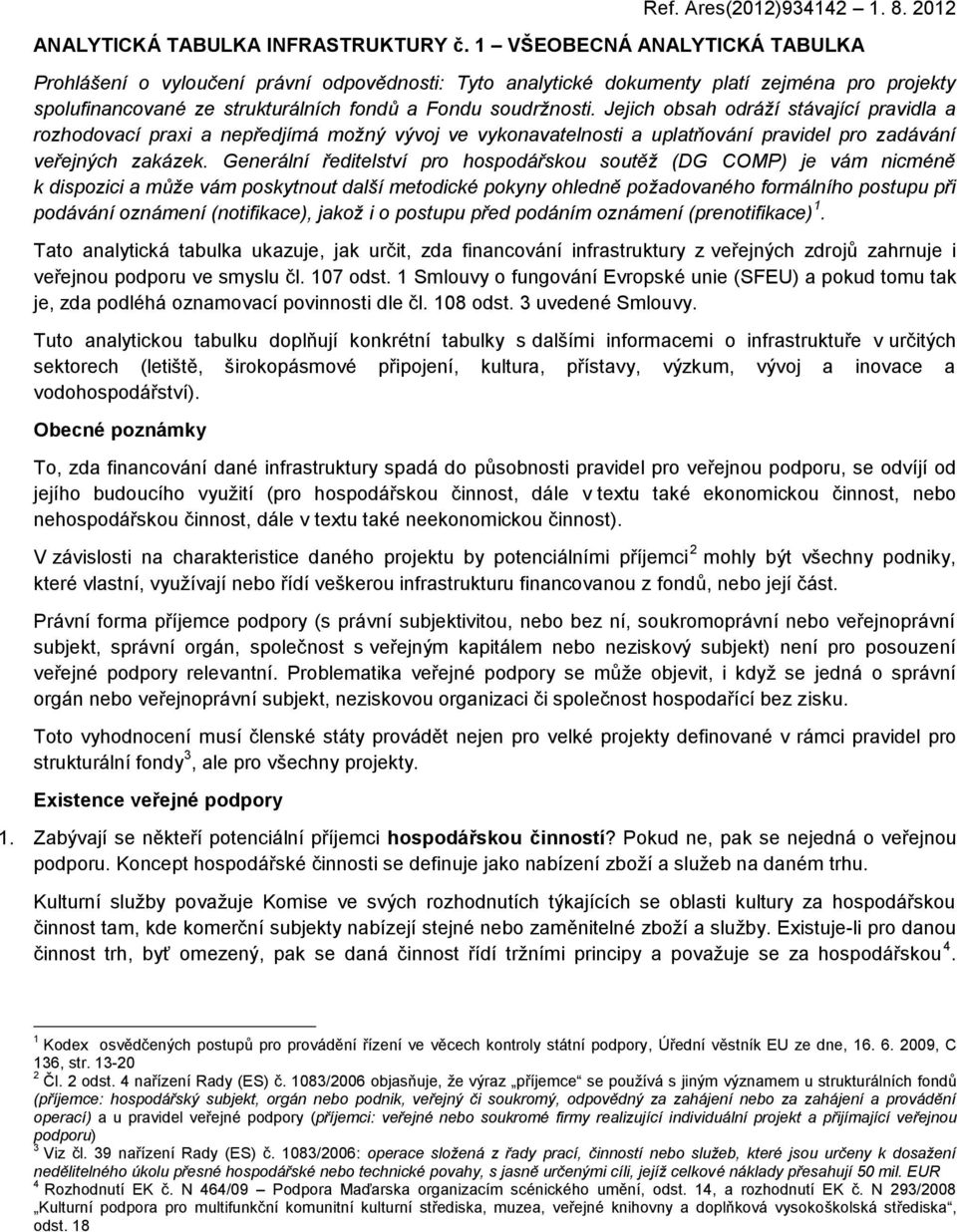 Jejich obsah odráží stávající pravidla a rozhodovací praxi a nepředjímá možný vývoj ve vykonavatelnosti a uplatňování pravidel pro zadávání veřejných zakázek.