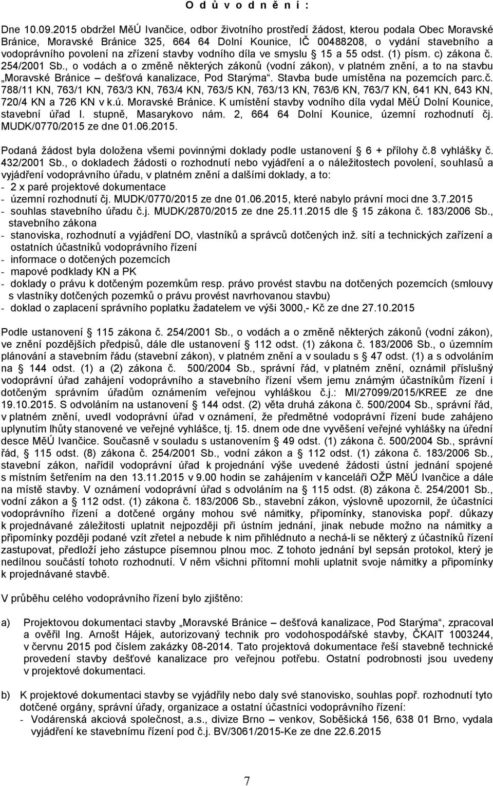 na zřízení stavby vodního díla ve smyslu 15 a 55 odst. (1) písm. c) zákona č. 254/2001 Sb.