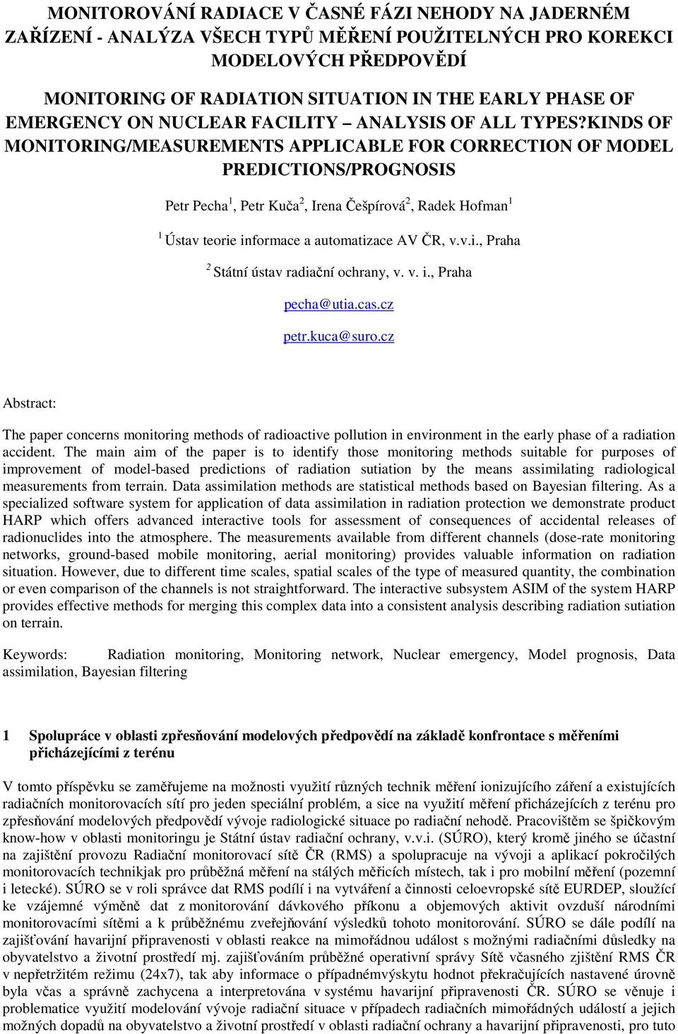 KINDS OF MONITORING/MEASUREMENTS APPLICABLE FOR CORRECTION OF MODEL PREDICTIONS/PROGNOSIS Petr Pecha 1, Petr Kuča 2, Irena Češpírová 2, Radek Hofman 1 1 Ústav teorie informace a automatizace AV ČR, v.