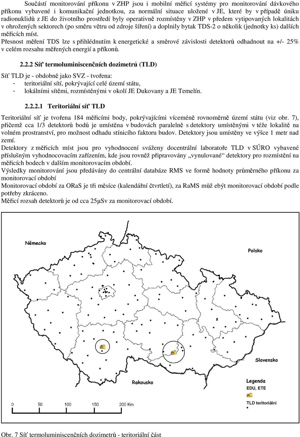 (jednotky ks) dalších měřicích míst. Přesnost měření TDS lze s přihlédnutím k energetické a směrové závislosti detektorů odhadnout na +/- 25