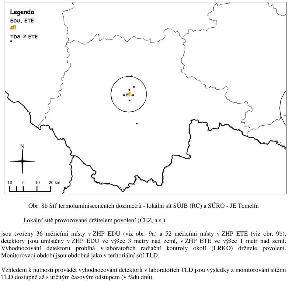 Vyhodnocování detektoru probíhá v laboratořích radiační kontroly okolí (LRKO) držitele povolení. Monitorovací období jsou obdobná jako v teritoriální sítí TLD.