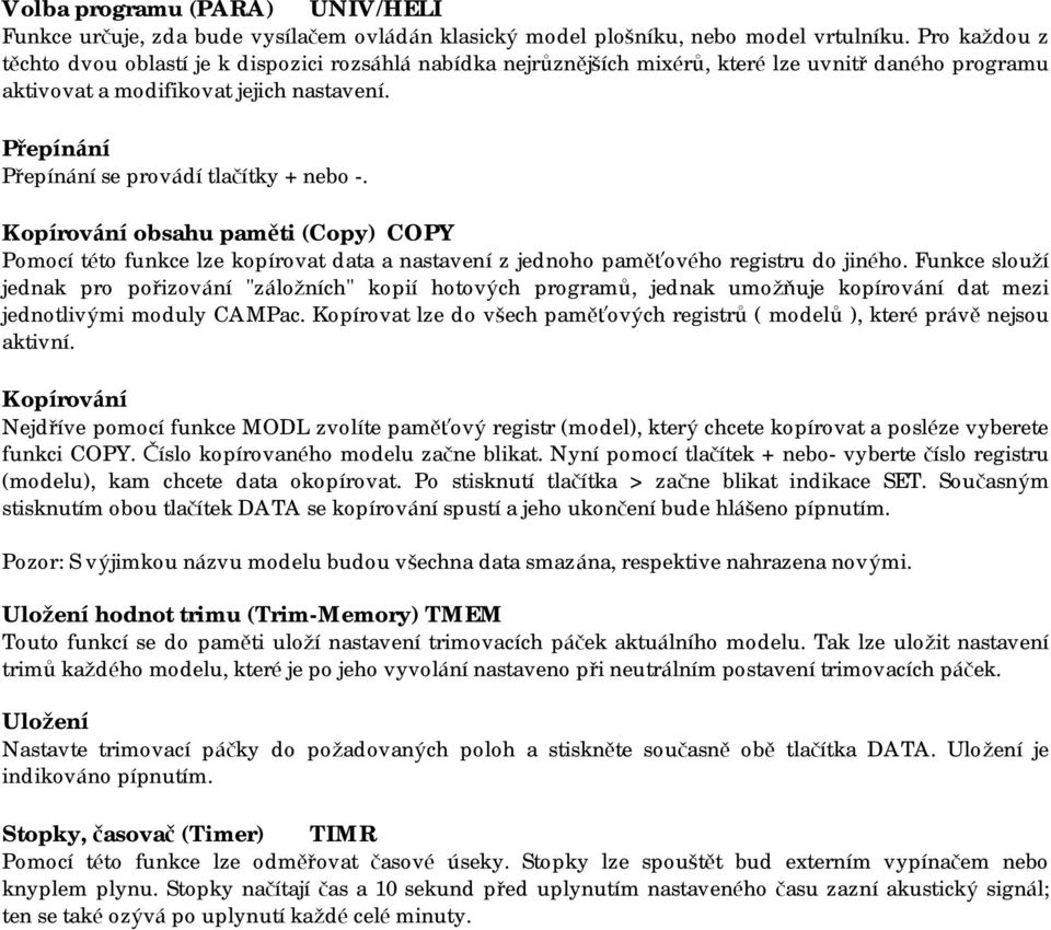 Přepíná ní Přepínání se provádí tlačítky + nebo -. Kopírová níobsahu paměti (Copy) COPY Pomocí této funkce lze kopírovat data a nastavení z jednoho paměťového registru do jiného.