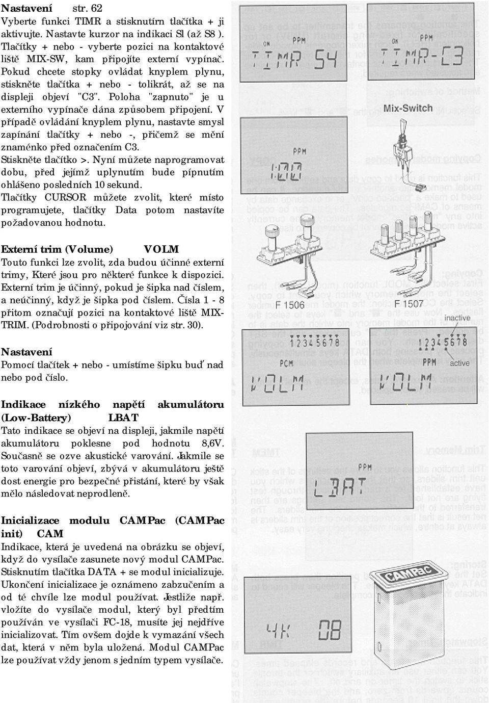 V případě ovládání knyplem plynu, nastavte smysl zapínání tlačítky + nebo -, přičemž se mění znaménko před označením C3. Stiskně te tlačítko >.