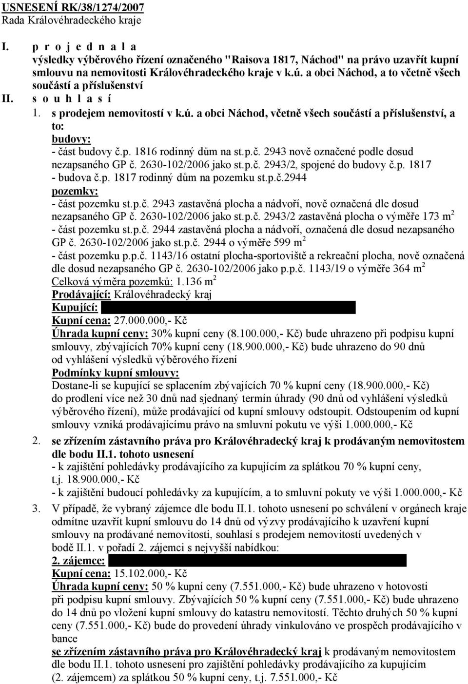 p.č. 2943 nově označené podle dosud nezapsaného GP č. 2630-102/2006 jako st.p.č. 2943/2, spojené do budovy č.p. 1817 - budova č.p. 1817 rodinný dům na pozemku st.p.č.2944 pozemky: - část pozemku st.p.č. 2943 zastavěná plocha a nádvoří, nově označená dle dosud nezapsaného GP č.