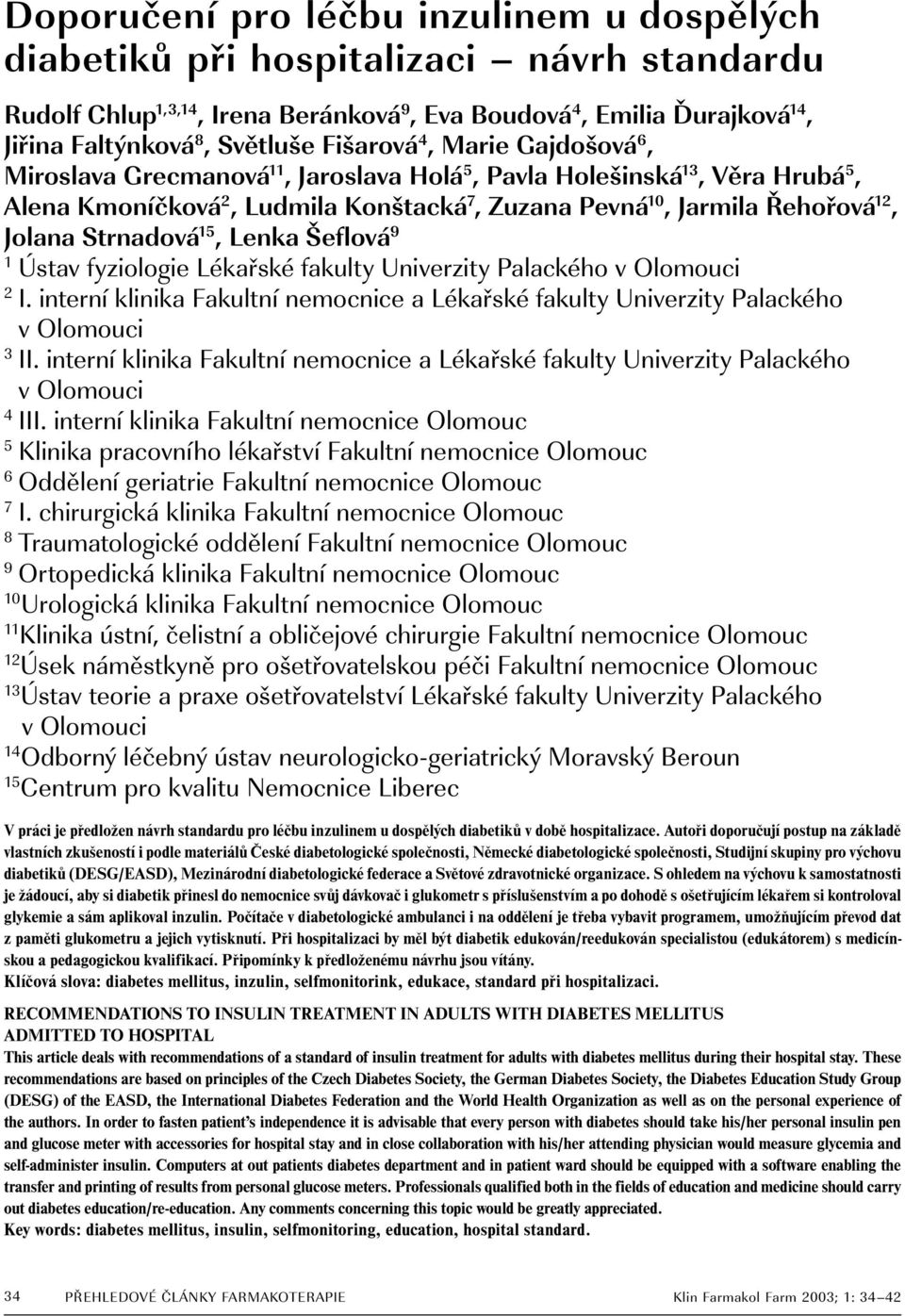 Strnadová 15, Lenka Šeflová 9 1 Ústav fyziologie Lékařské fakulty Univerzity Palackého v Olomouci 2 I. interní klinika Fakultní nemocnice a Lékařské fakulty Univerzity Palackého v Olomouci 3 II.