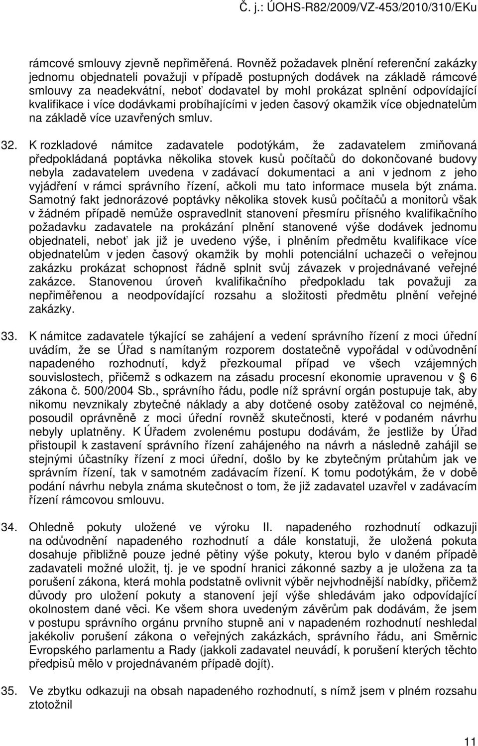 kvalifikace i více dodávkami probíhajícími v jeden časový okamžik více objednatelům na základě více uzavřených smluv. 32.