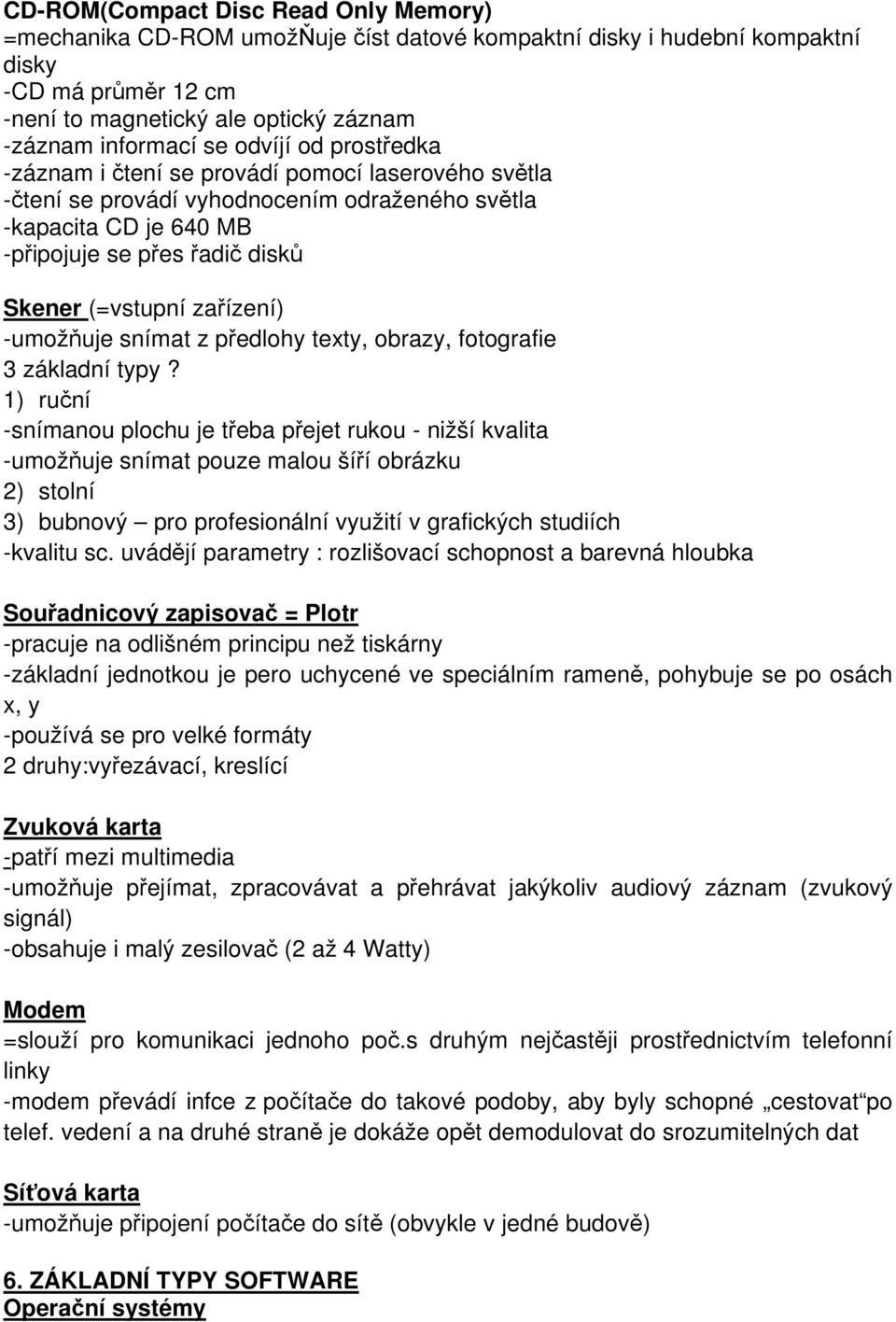 zařízení) -umožňuje snímat z předlohy texty, obrazy, fotografie 3 základní typy?