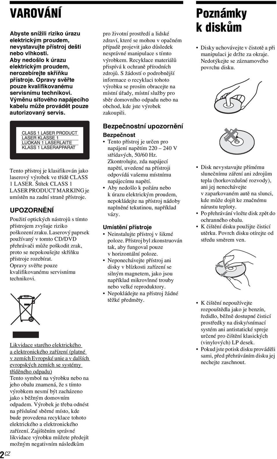 Tento přístroj je klasifikován jako laserový výrobek ve třídě CLASS 1LASER.ŠtítekCLASS1 LASER PRODUCT MARKING je umístěn na zadní straně přístroje.