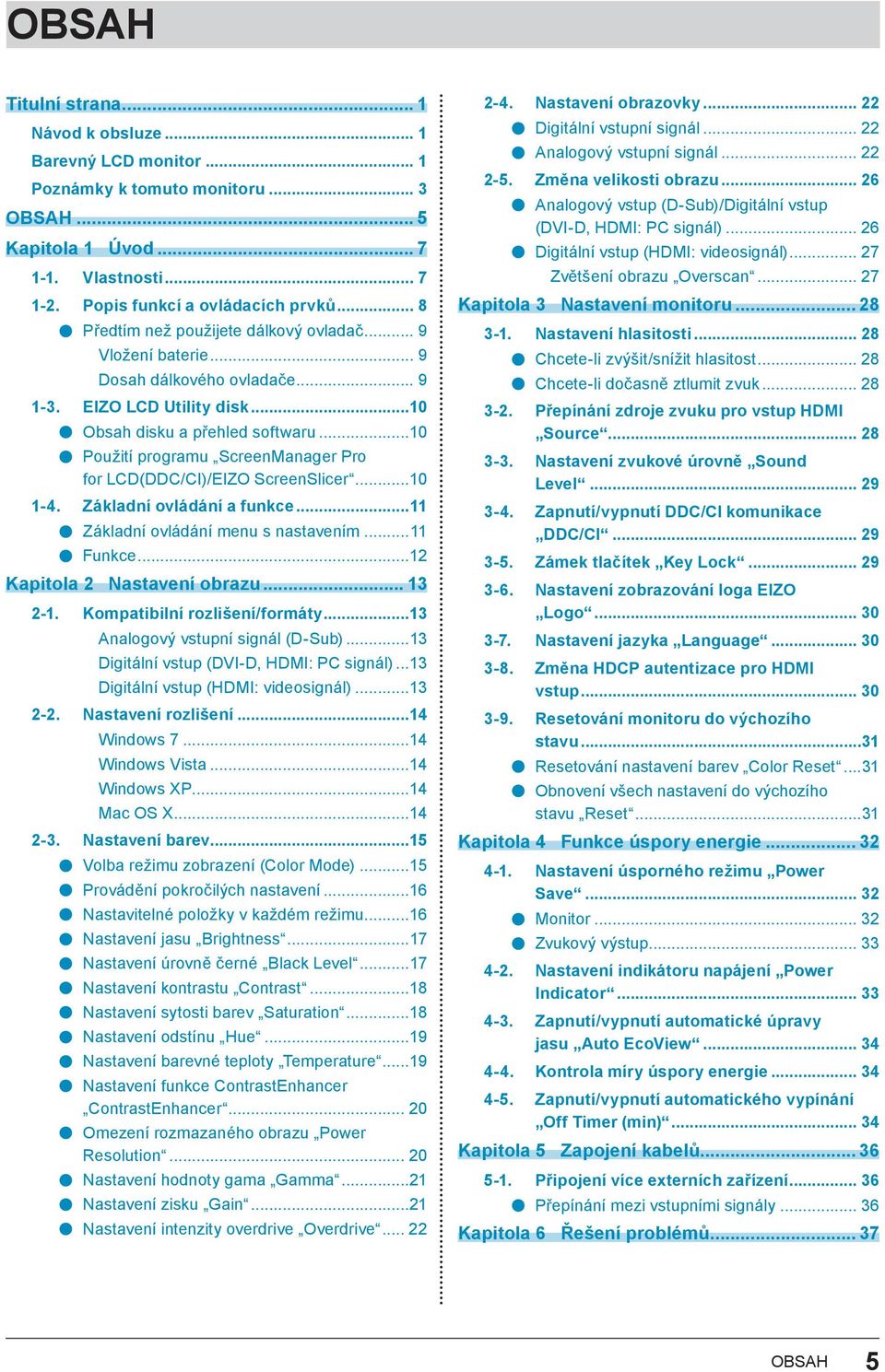 ..10 Použití programu ScreenManager Pro for LCD(DDC/CI)/EIZO ScreenSlicer...10 1-4. Základní ovládání a funkce...11 Základní ovládání menu s nastavením...11 Funkce...12 Kapitola 2 Nastavení obrazu.