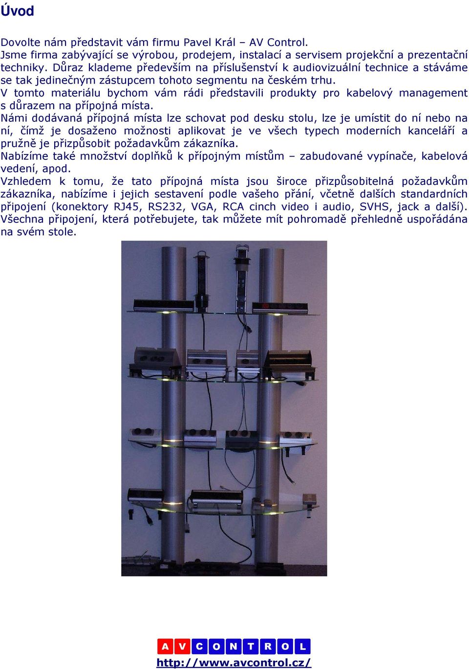 V tomto materiálu bychom vám rádi představili produkty pro kabelový management s důrazem na přípojná místa.