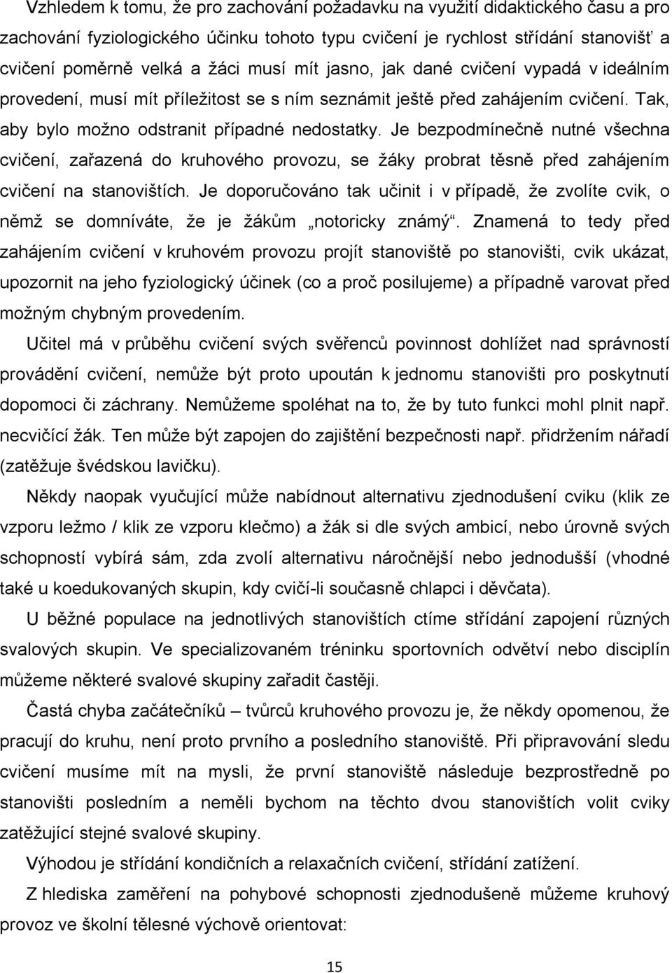 Je bezpodmínečně nutné všechna cvičení, zařazená do kruhového provozu, se žáky probrat těsně před zahájením cvičení na stanovištích.