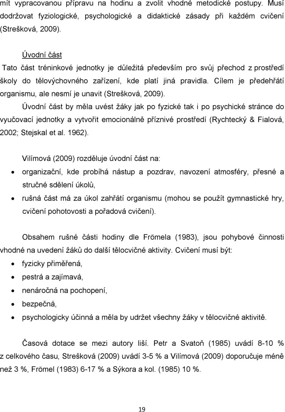 Cílem je předehřátí organismu, ale nesmí je unavit (Strešková, 2009).