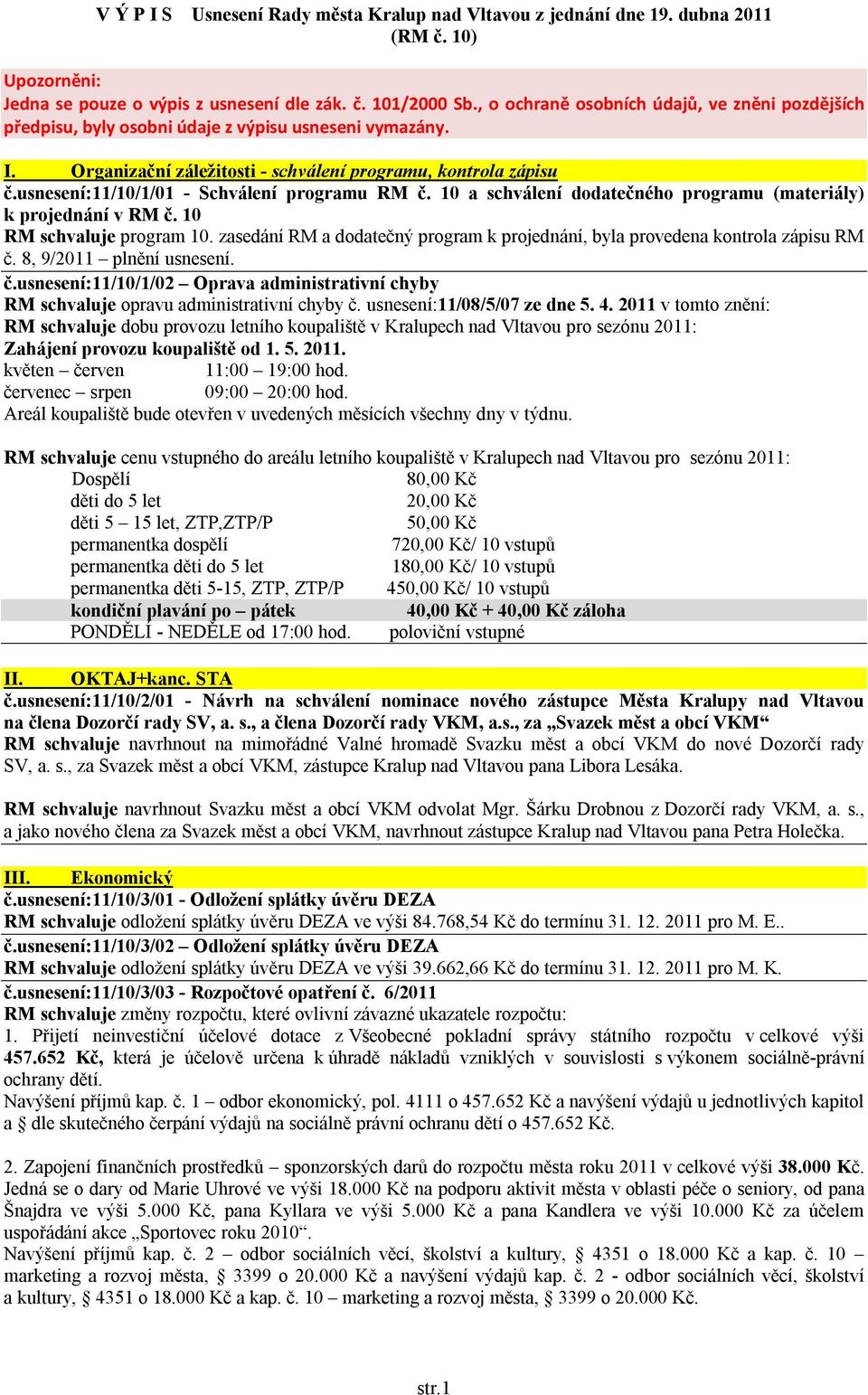 usnesení:11/10/1/01 - Schválení programu RM č. 10 a schválení dodatečného programu (materiály) k projednání v RM č. 10 RM schvaluje program 10.