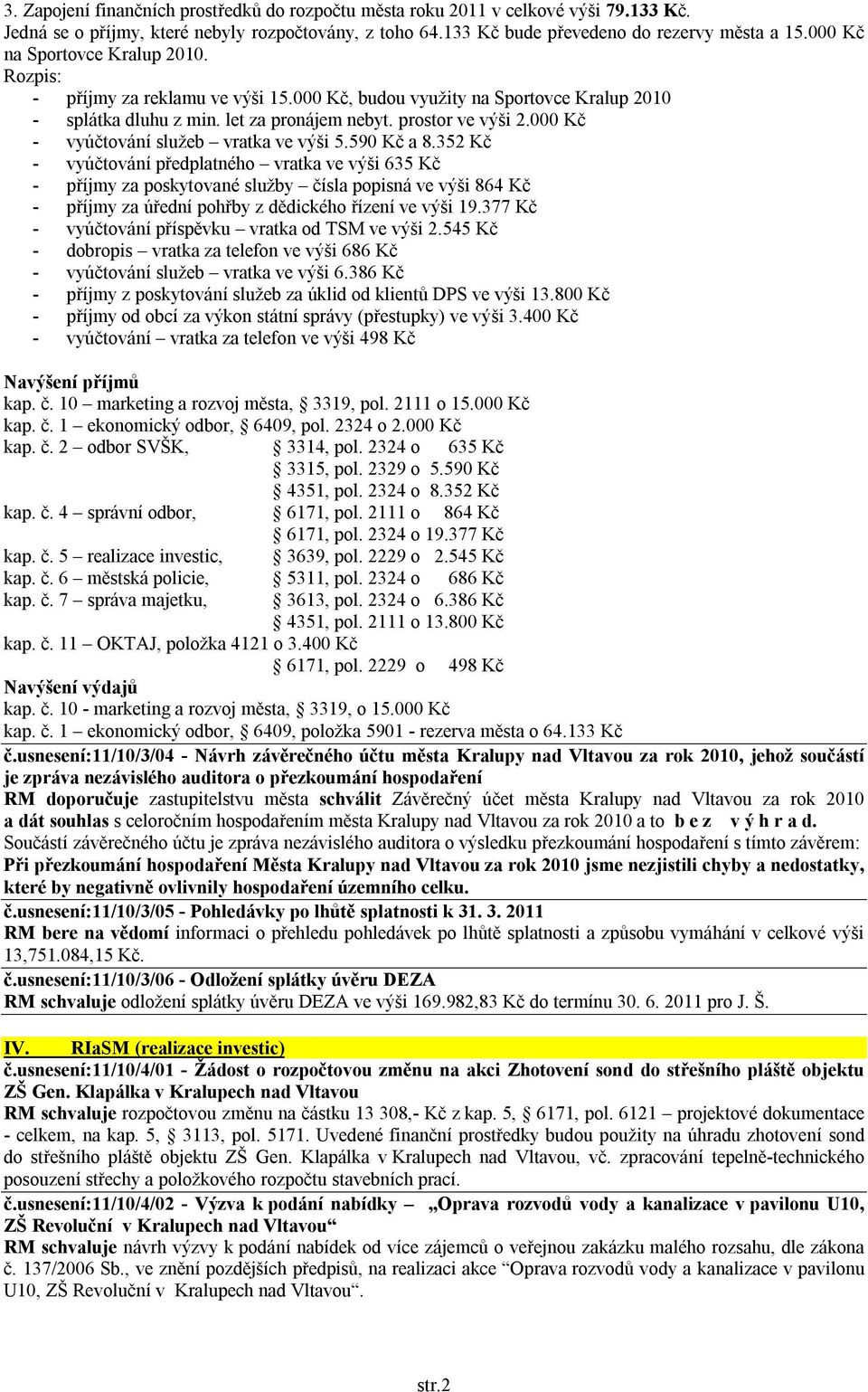 000 Kč - vyúčtování služeb vratka ve výši 5.590 Kč a 8.