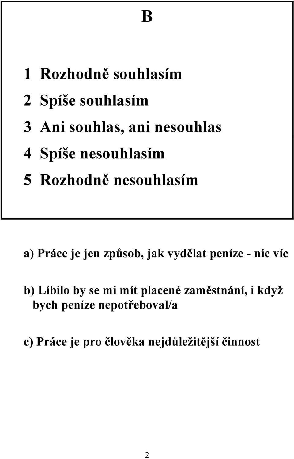 vydělat peníze - nic víc b) Líbilo by se mi mít placené zaměstnání, i