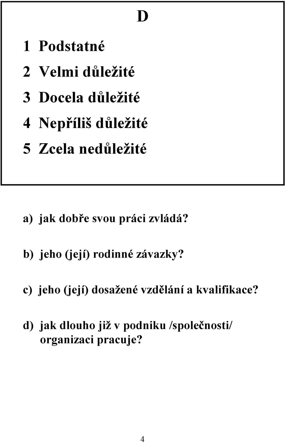 b) jeho (její) rodinné závazky?