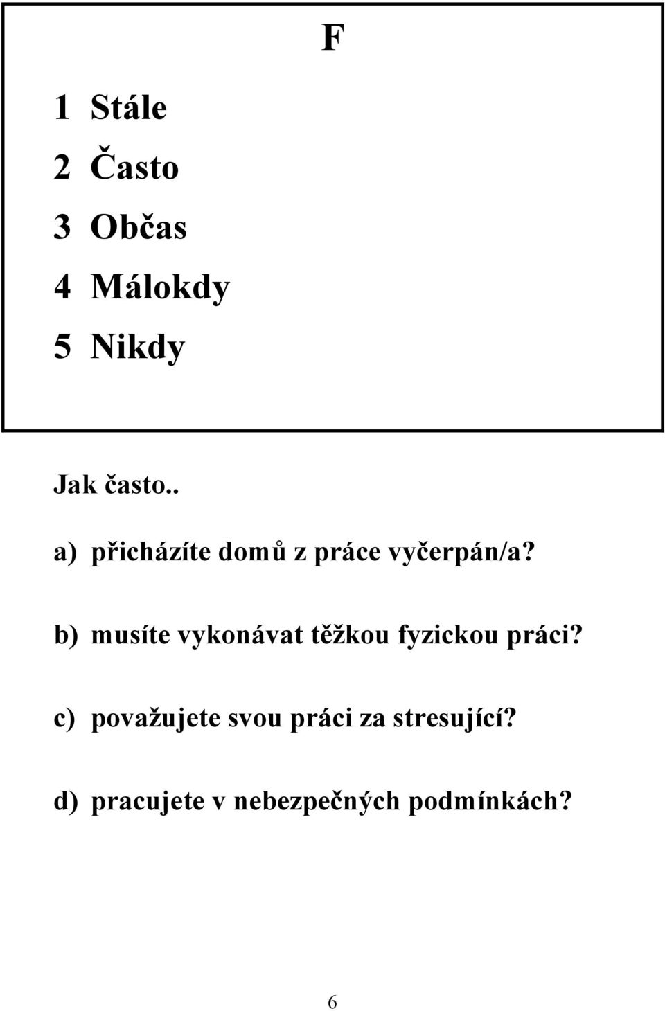 b) musíte vykonávat těžkou fyzickou práci?