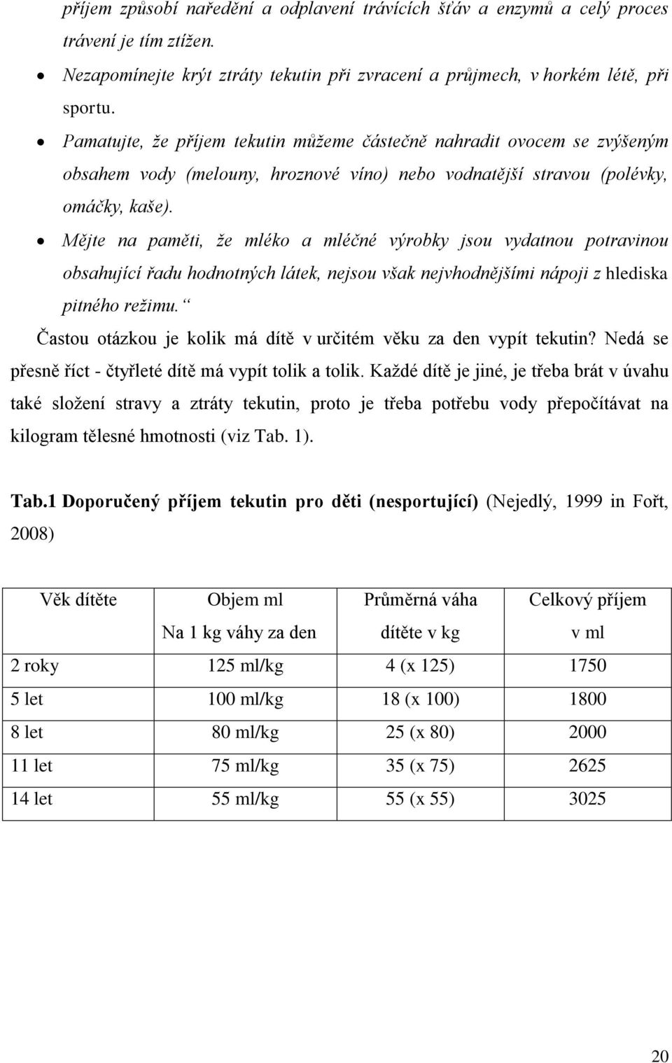 Mějte na paměti, že mléko a mléčné výrobky jsou vydatnou potravinou obsahující řadu hodnotných látek, nejsou však nejvhodnějšími nápoji z hlediska pitného režimu.