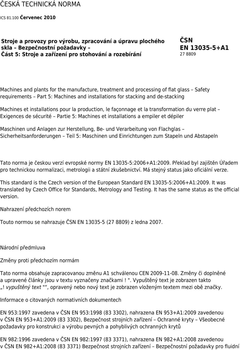 plants for the manufacture, treatment and processing of flat glass Safety requirements Part 5: Machines and installations for stacking and de-stacking Machines et installations pour la production, le