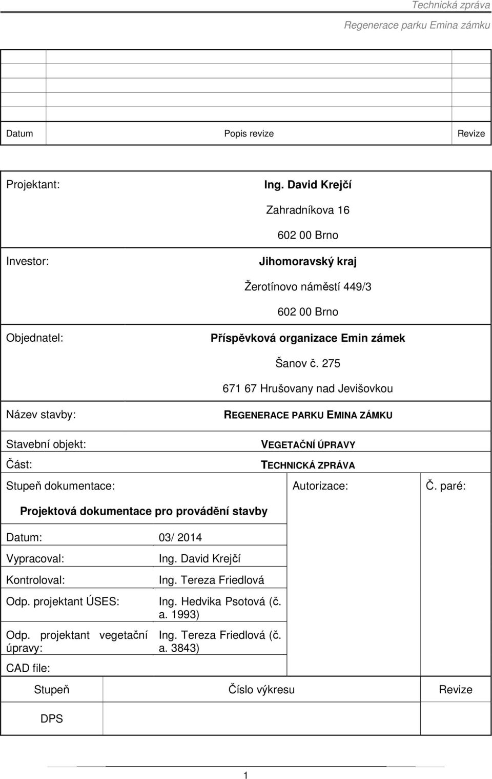 275 671 67 Hrušovany nad Jevišovkou Název stavby: REGENERACE PARKU EMINA ZÁMKU Stavební objekt: Část: Stupeň dokumentace: VEGETAČNÍ ÚPRAVY TECHNICKÁ ZPRÁVA Autorizace: