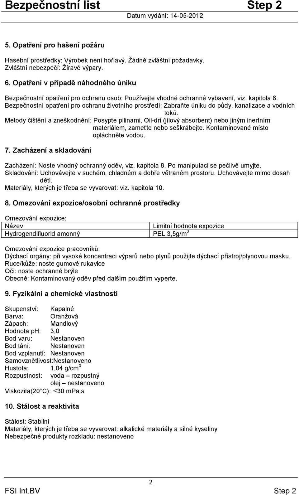 Bezpečnostní opatření pro ochranu životního prostředí: Zabraňte úniku do půdy, kanalizace a vodních toků.