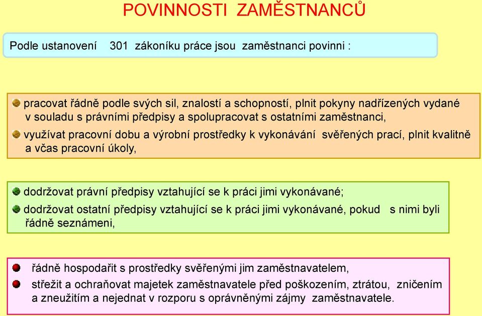 právní předpisy vztahující se k práci jimi vykonávané; dodrţovat ostatní předpisy vztahující se k práci jimi vykonávané, pokud s nimi byli řádně seznámeni, řádně hospodařit s