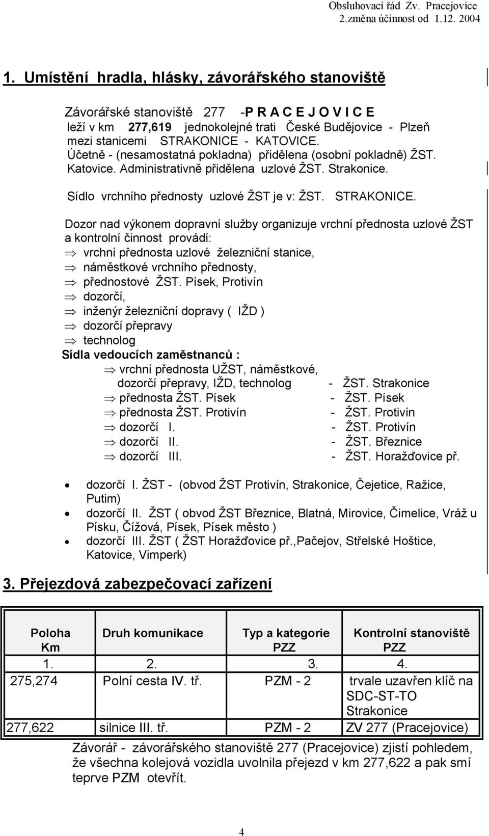 Dozor nad výkonem dopravní služby organizuje vrchní přednosta uzlové ŽST a kontrolní činnost provádí: vrchní přednosta uzlové železniční stanice, náměstkové vrchního přednosty, přednostové ŽST.