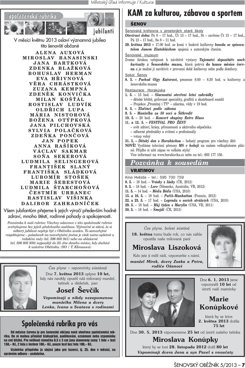 SELINGEROVÁ RANTIŠEK SLANÝ RANTIŠKA SLÁDKOVÁ LUBOMÍR STOŠEK MARIE ŠEBESTOVÁ LUDMILA ŠTARCHOÒOVÁ ÈESTMÍR URBANEC RASTISLAV VIŠINKA DALIBOR ZAHRADNÍÈEK Všem jubilantùm pøejeme k jejich výroèí pøedevším
