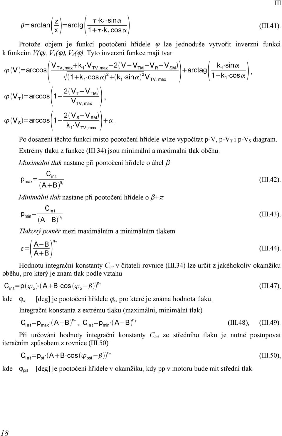 TV, max arctag k 1 sin 1 k 1 cos, Po dosazení těchto funkcí místo pootočení hřídele ϕ lze vypočítat p-v, p-v T i p-v S diagram. Extrémy tlaku z funkce (III.34) jsou minimální a maximální tlak oběhu.