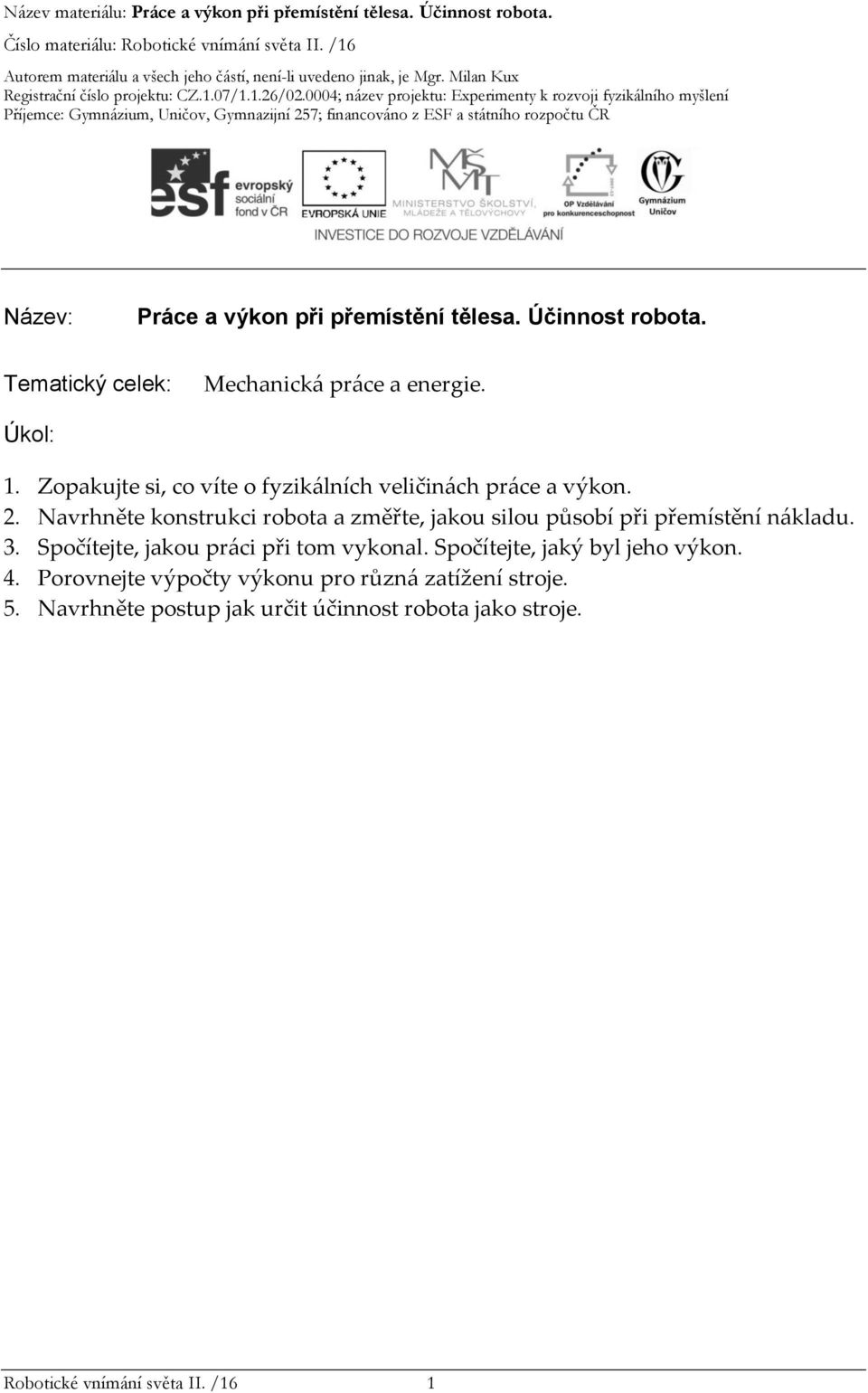 Navrhněte konstrukci robota a změřte, jakou silou působí při přemístění nákladu. 3.