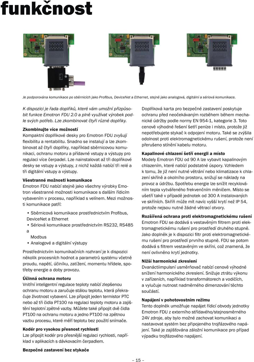 Zkombinujte více možností Kompaktní doplňkové desky pro Emotron FDU zvyšují flexibilitu a rentabilitu.