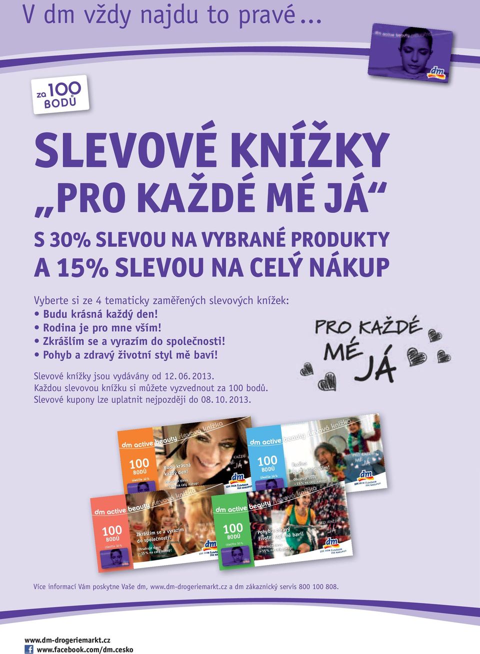 Rodina je pro mne vším! Zkrášlím se a vyrazím do společnosti! Pohyb a zdravý životní styl mě baví! Slevové knížky jsou vydávány od 12. 06. 2013.