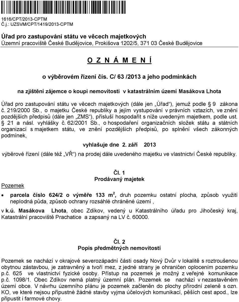 C/ 63 /2013 a jeho podmínkách na zjištění zájemce o koupi nemovitosti v katastrálním území Masákova Lhota Úřad pro zastupování státu ve věcech majetkových (dále jen Úřad ), jemuž podle 9 zákona č.