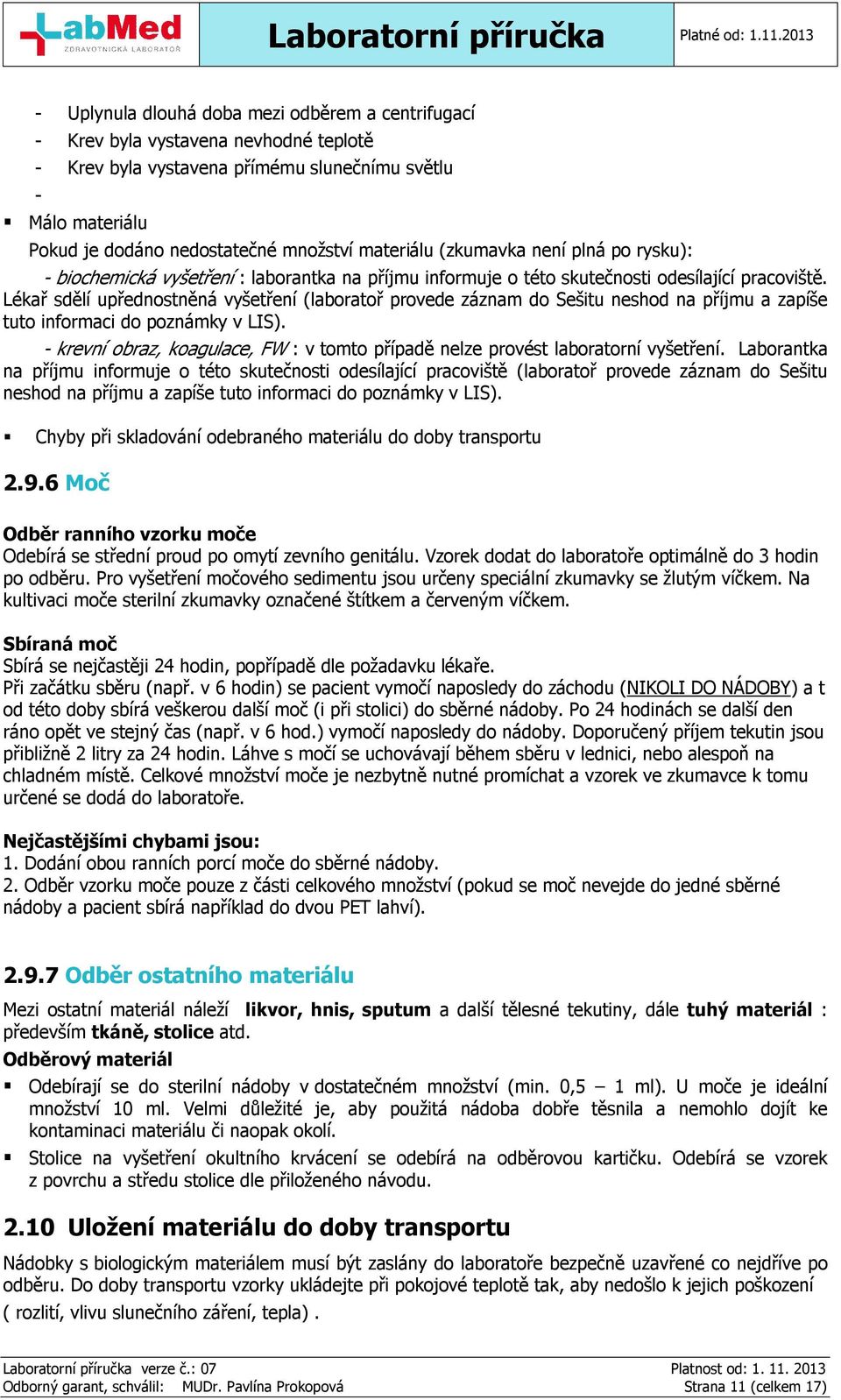 Lékař sdělí upřednostněná vyšetření (laboratoř provede záznam do Sešitu neshod na příjmu a zapíše tuto informaci do poznámky v LIS).